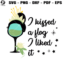 i kissed a flog i liked it svg, tiana svg, wine glass