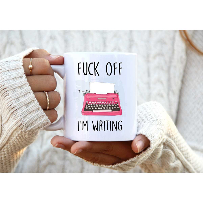 Fuck Off I'm Writing. Writer Mug. Best Friend Gift. Author Gift. 21st Birthday Gift for Her. Rude Mug. Writer Gift. Funn.jpg