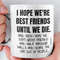 Funny Best Friend Mug, I Hope We're Best Friends Until We Die Mug, Gift For Women BFF, Birthday Present For Girlship Bon.jpg