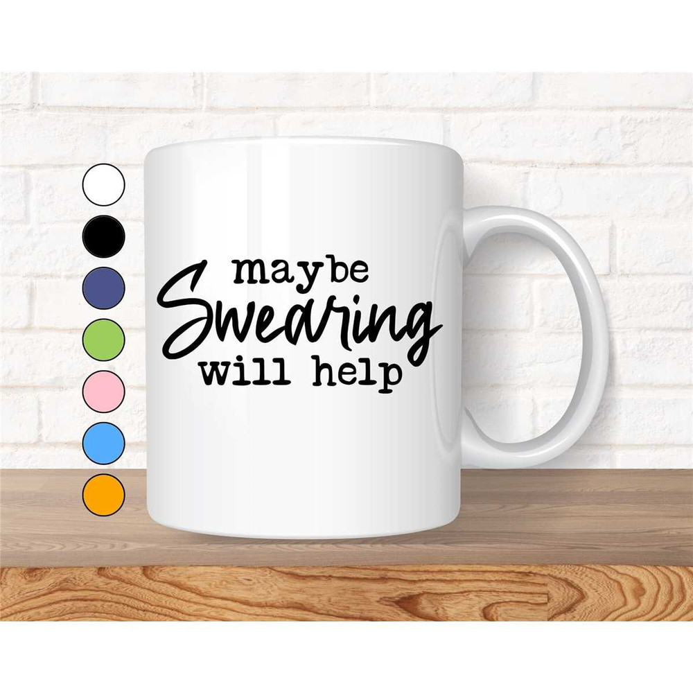 Funny Coffee Mug, Sarcastic Mug, Quotes Mug, Funny Mug with Sayings, Gift for Her, Mugs With Sayings, Maybe Swearing Wil.jpg