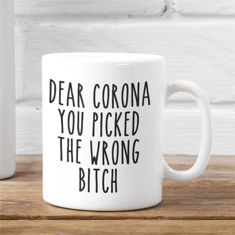 Funny Covid Coffee Mug, Quarantine Mug, Rona Survivor, Dear Corona You Picked The Wrong Bitch, Pandemic Coffee Cup.jpg