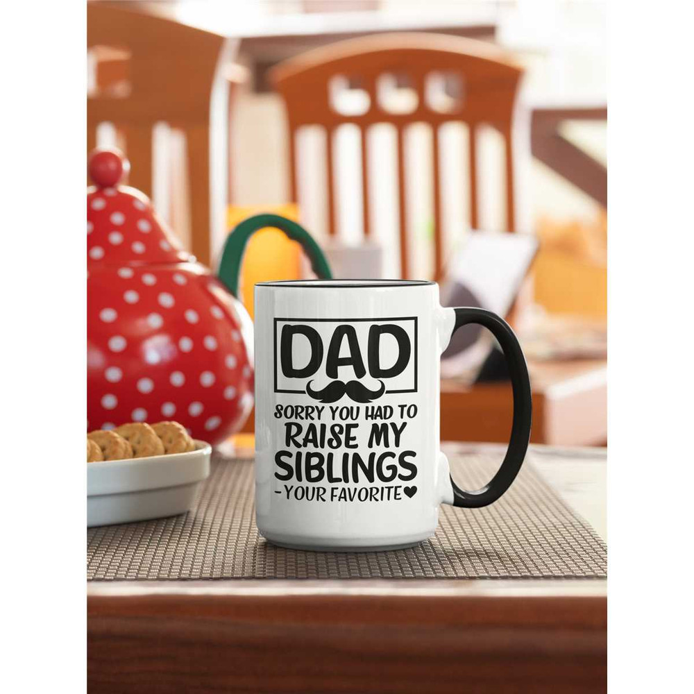 Funny Dad Mug, Sorry you had to raise my siblings, Sarcastic Dad Gifts from Son Daughter, Humorous Present for Father, F.jpg