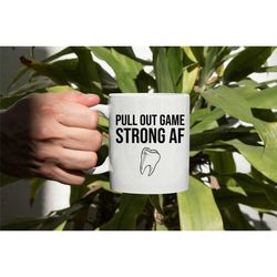 funny dentist mug, gift for dentist, pull out game strong af, dentist birthday present, dentist coffee mug, teeth cup