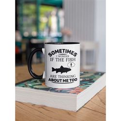 funny fishing gifts, fisherman mug, fish coffee cup, sometimes i wonder if the fish are thinking about me too, fishing c