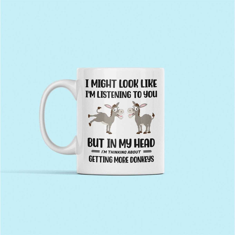 Donkey lover mug, donkey farmer gift, i might look like i'm listening to you but in my head i'm thinking about donkeys,.jpg