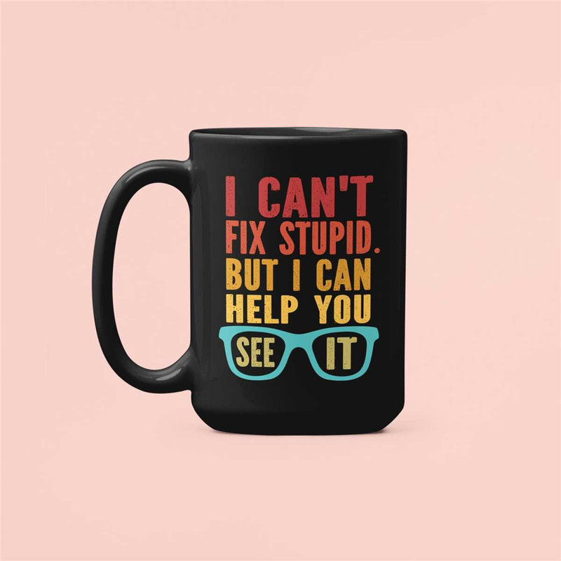 Eye Doctor Mug, Optometrist mug, I Can't Fix Stupid but I can Help you See it, Ophthalmologist Gifts, Funny Eye Doctor C.jpg