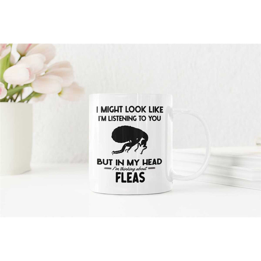 Flea Gifts, Funny Flea Insect Mug, I Might Look Like I'm Listening to You but In My Head I'm Thinking About Fleas, Flea.jpg
