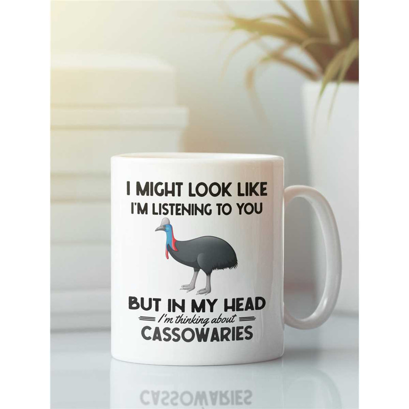 Cassowary Gifts, Cassowary Bird Mug, I Might Look Like I'm Listening to You but in My Head I'm Thinking About Cassowarie.jpg