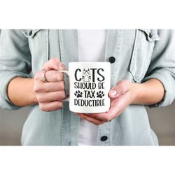 Cats Should Be Tax Deductible, Funny Tax Season Gifts, Accountant Mug, Cat Lover Coffee Cup, Funny Tax Mug, Cat Owner Gi