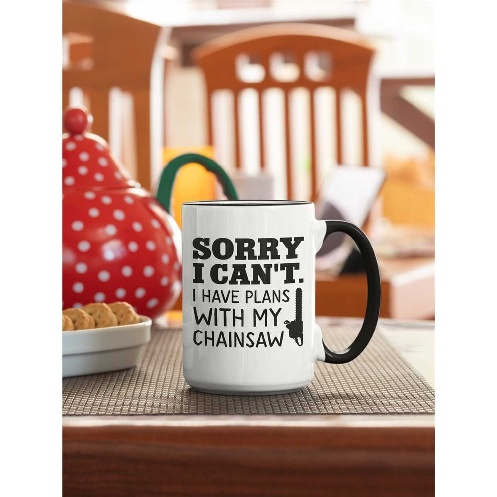 Chainsaw Gifts, Chainsaw Mug, Sorry I Can't I Have Plans With my Chainsaw, Funny Arborists Coffee Cup, Chainsaw Lover, C.jpg