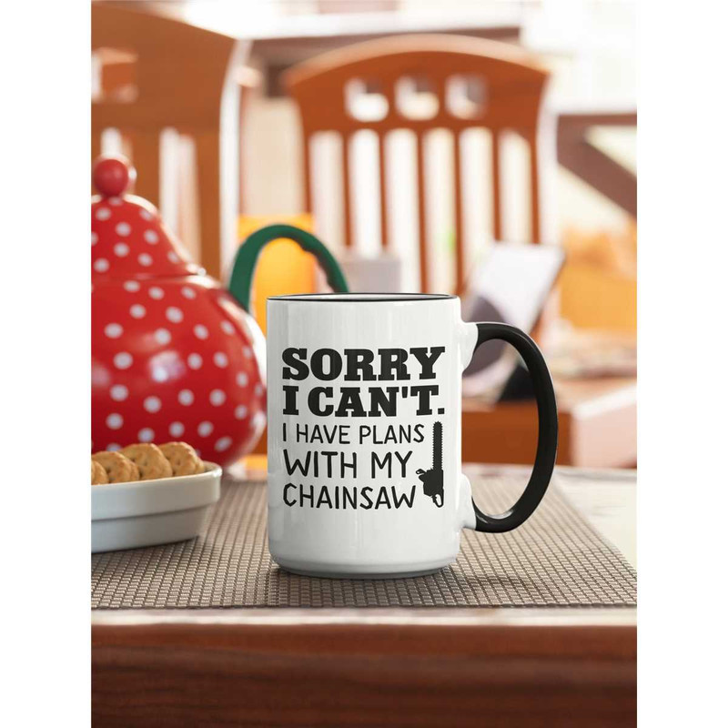 Chainsaw Gifts, Chainsaw Mug, Sorry I Can't I Have Plans With my Chainsaw, Funny Arborists Coffee Cup, Chainsaw Lover, C.jpg