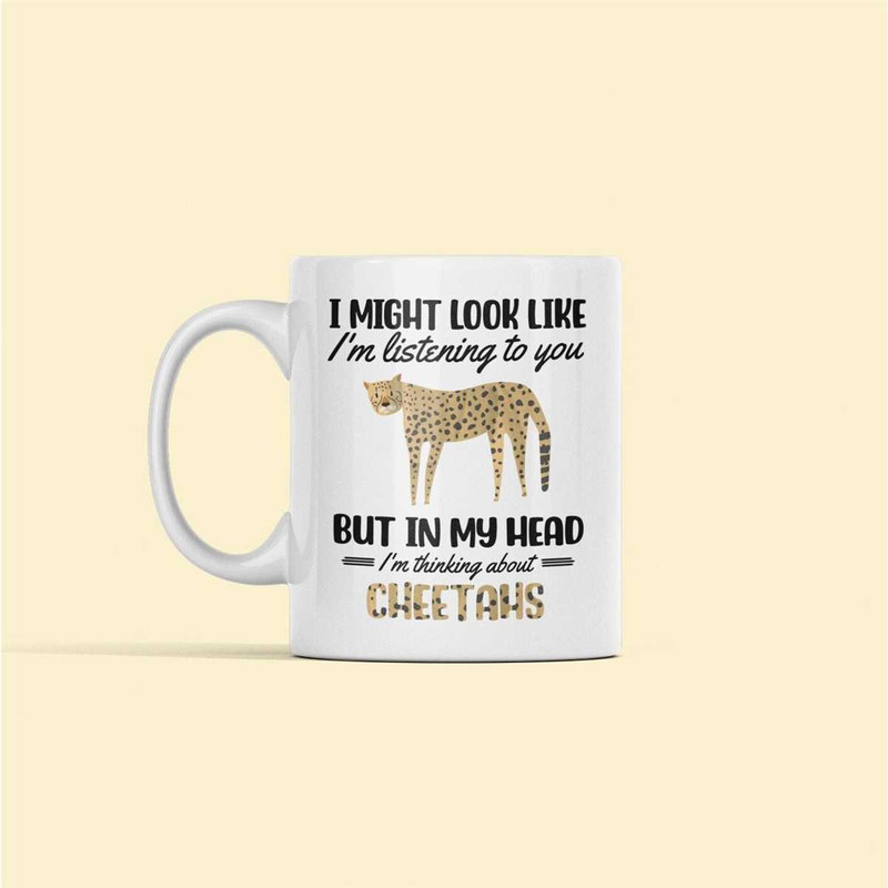 Cheetah Mug, Cheetah Gifts, Cheetah Cup, Cheetah Lover, I Might Look Like I'm Listening to you but in my Head I'm Thinki.jpg