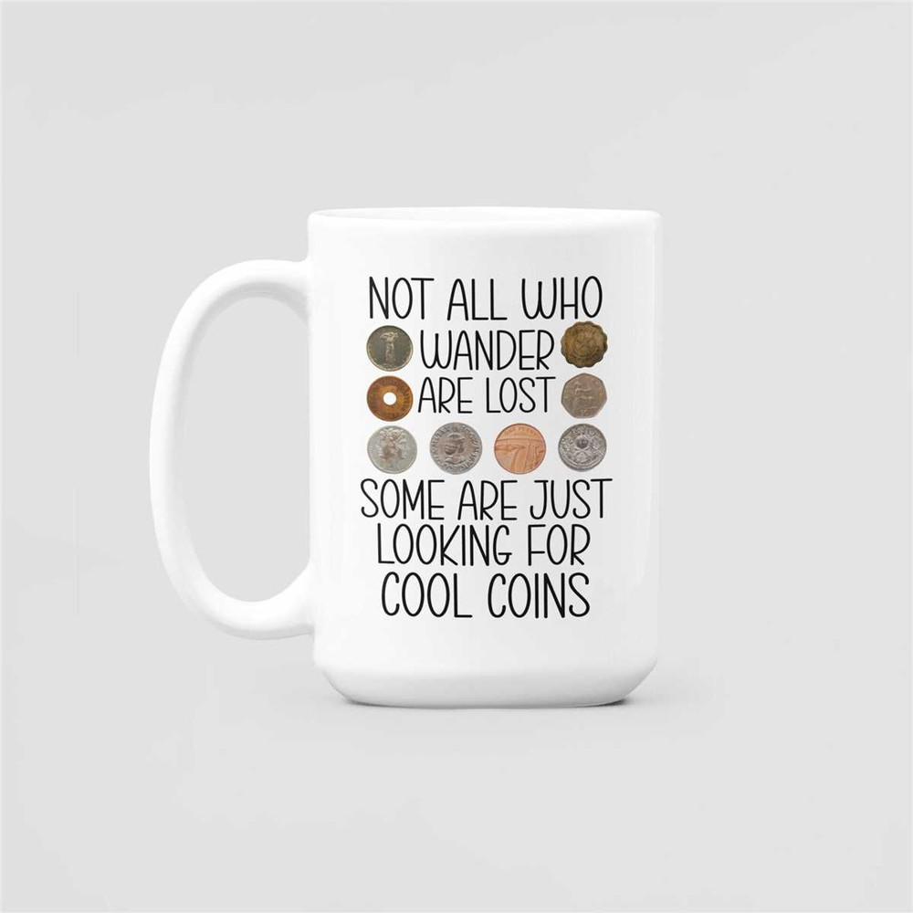 Coin Collector Gifts, Coin Lover Mug, Vintage Coins Coffee Cup, Not All Who Wander are Lost Some are Just Looking for Co.jpg