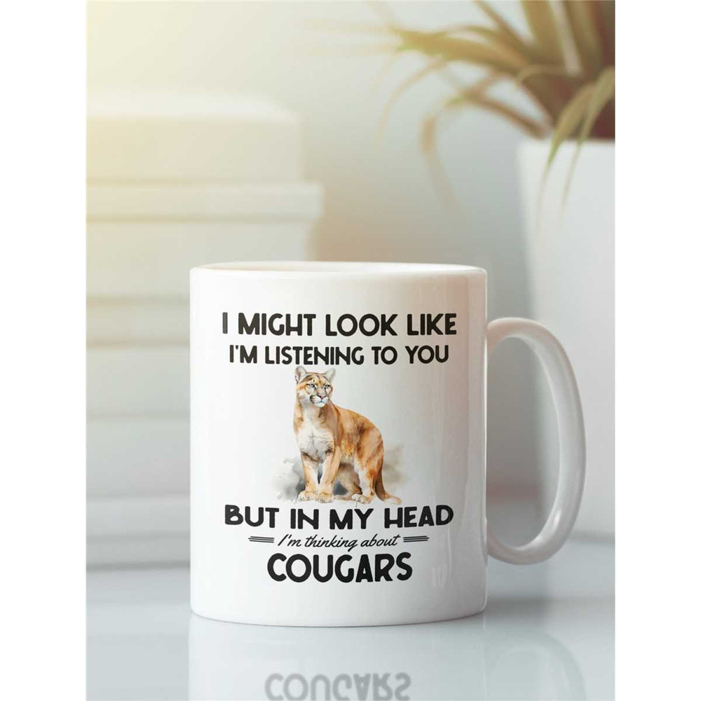 Cougar Gifts, Mountain Lion Mug, I might look like I'm listening to you but I'm thinking about Mountain Lions, Funny Pum.jpg