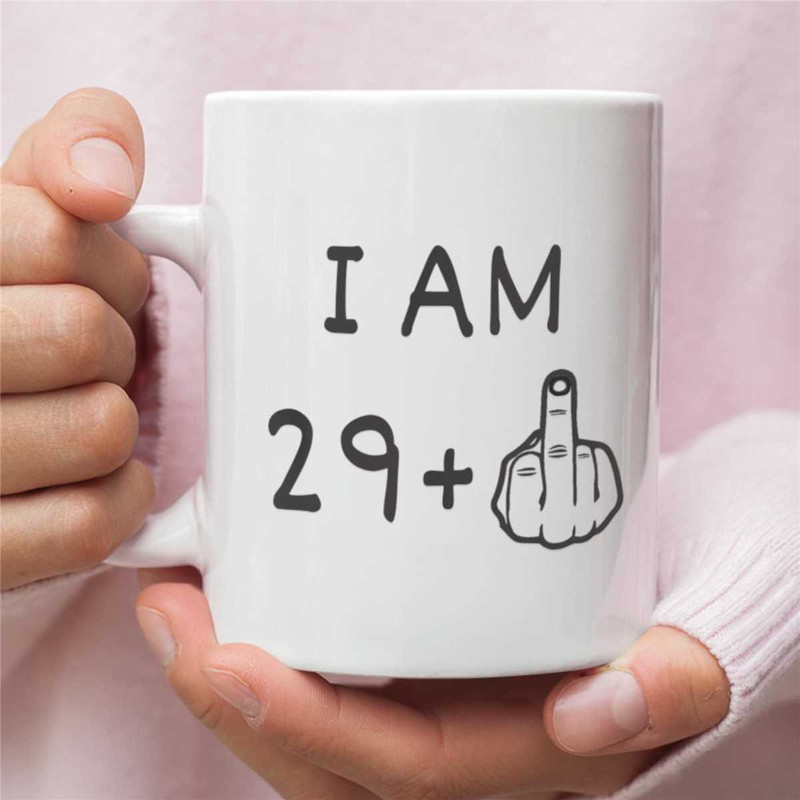 30th Birthday Gift, I Am 29 Plus Middle Finger Funny Mug, 30 Years Old, 30 Anniversary Mug, 30 Bday Gift, Funny 30 Birth.jpg