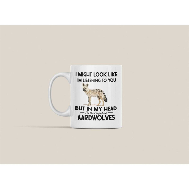 Aardwolf Mug, Aardwolf Gifts, Funny Coffee Cup, I Might Look Like I'm Listening to You but in My Head I'm Thinking About.jpg