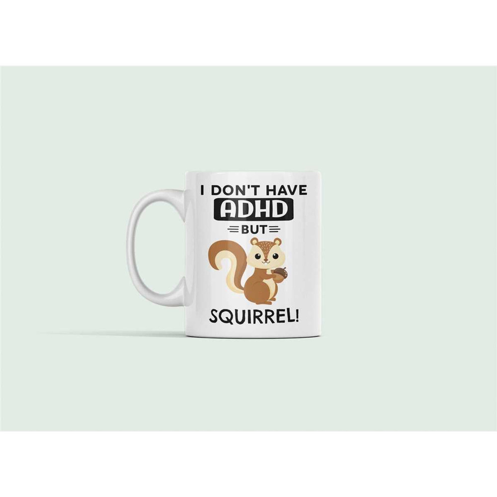ADHD mug, Adhd Jokes, Adhd Squirrel Mug, Funny ADD Gift, I Don't Have ADHD but Squirrel, Attention Deficit Disorder Pres.jpg