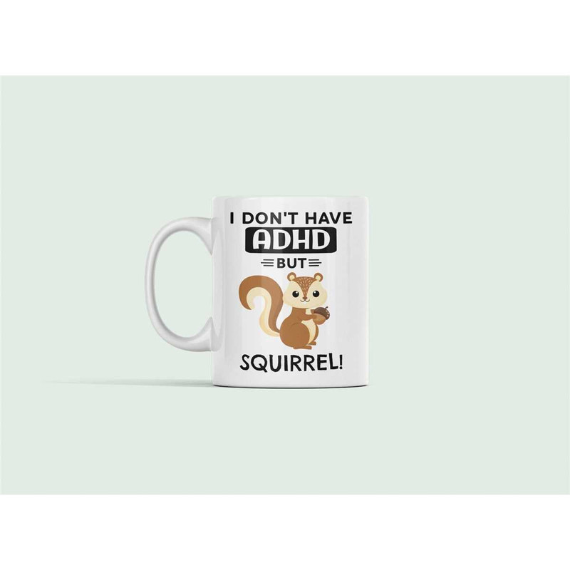 ADHD mug, Adhd Jokes, Adhd Squirrel Mug, Funny ADD Gift, I Don't Have ADHD but Squirrel, Attention Deficit Disorder Pres.jpg