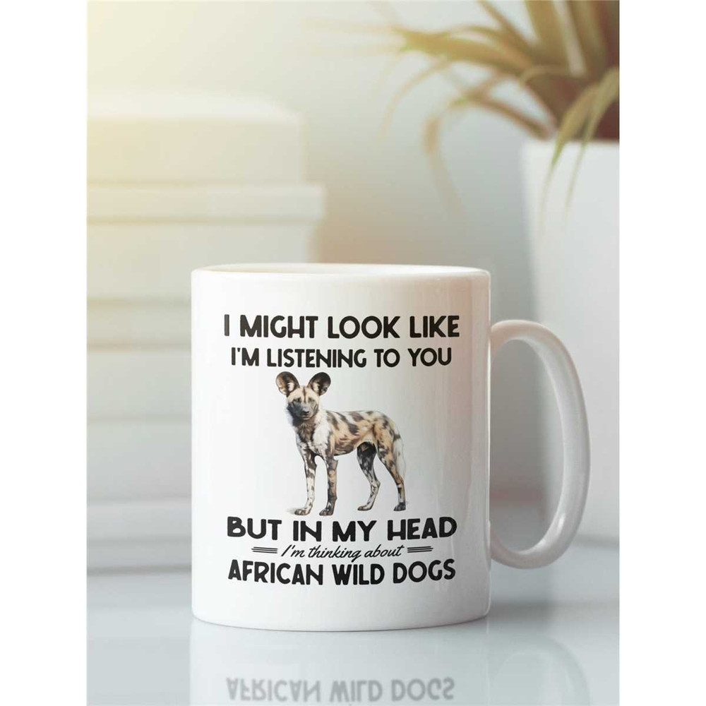 African Wild Dog Gifts, Lycaon Pictus Mug, I might look like I'm listening to you but I'm thinking about African Wild Do.jpg