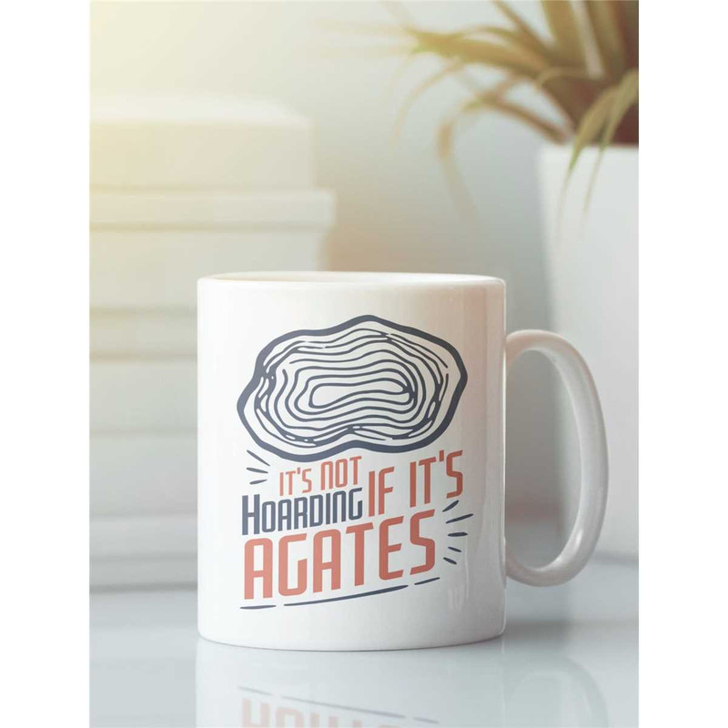 Agates Mug, Agates Gifts, Funny Rock Hunter Coffee Cup, It's Not Hoarding if It's Agates, Rock Hound Gifts, Rock Lover,.jpg