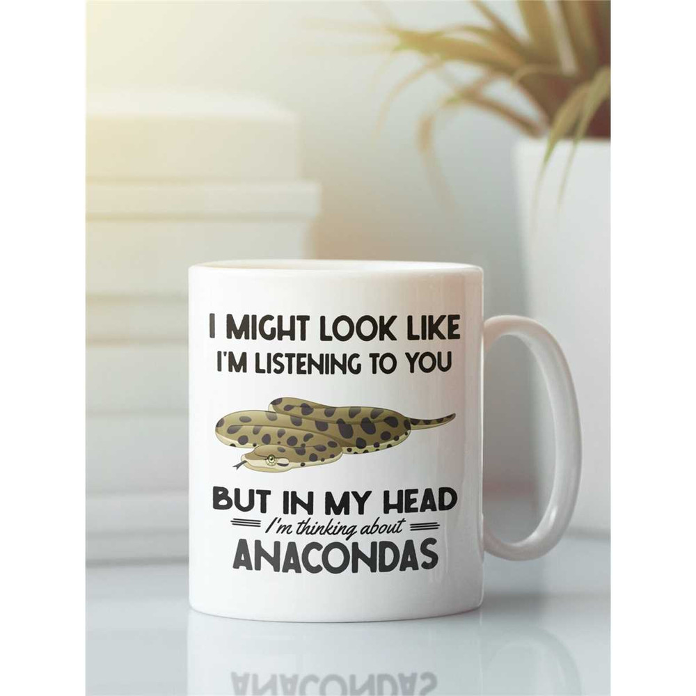 Anaconda Gifts, Anaconda Mug, Anacondas Coffee Cup, I Might Look Like I'm Listening to you but in my Head I'm Thinking a.jpg