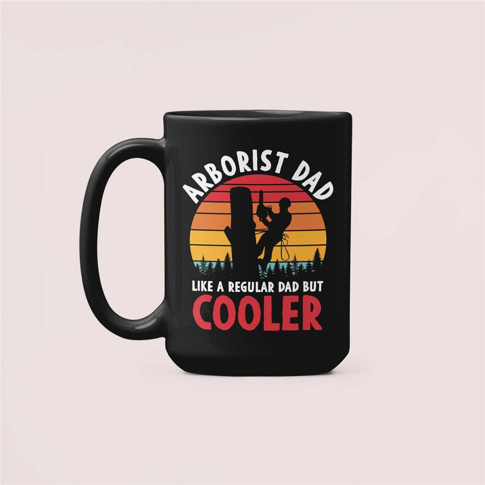 Arborist Mug, Arborist Dad Gifts, Like a Regular Dad but way cooler, Birthday Present, Funny Arborist Coffee Cup, Christ.jpg