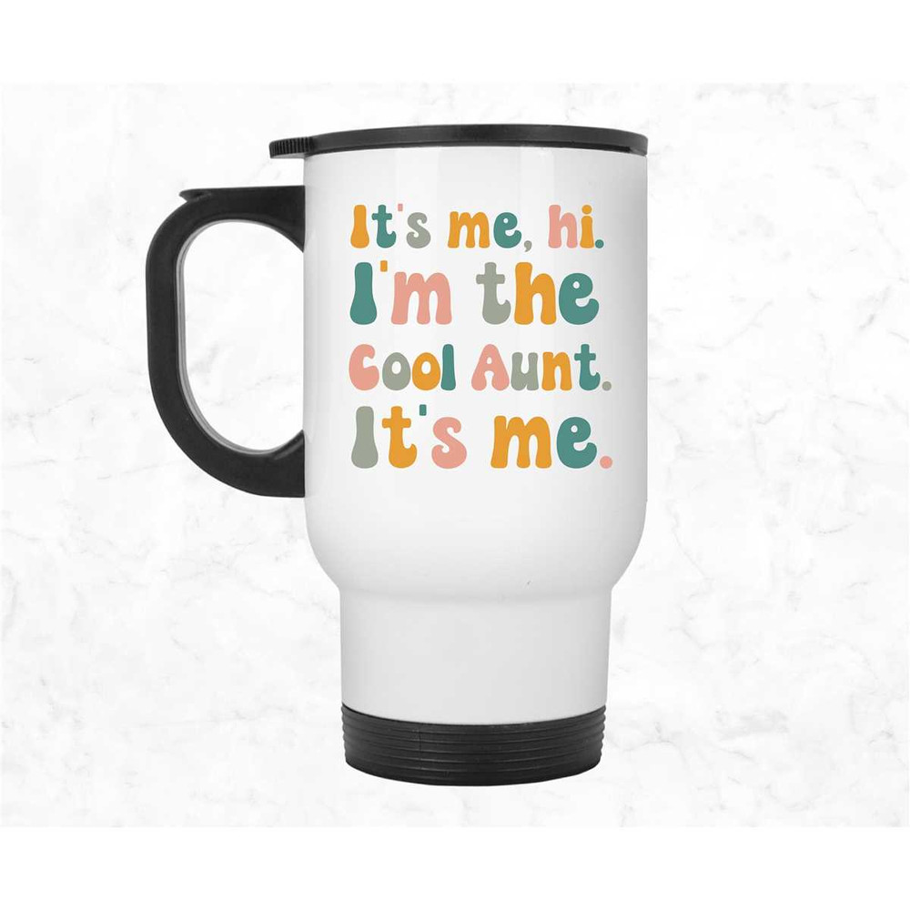 Aunt Travel Mug, Aunty Gifts, It's me Hi I'm the Cool Aunt, Aunt Coffee Mug, Auntie Tumbler, Funny Gift for Aunt, Best A.jpg