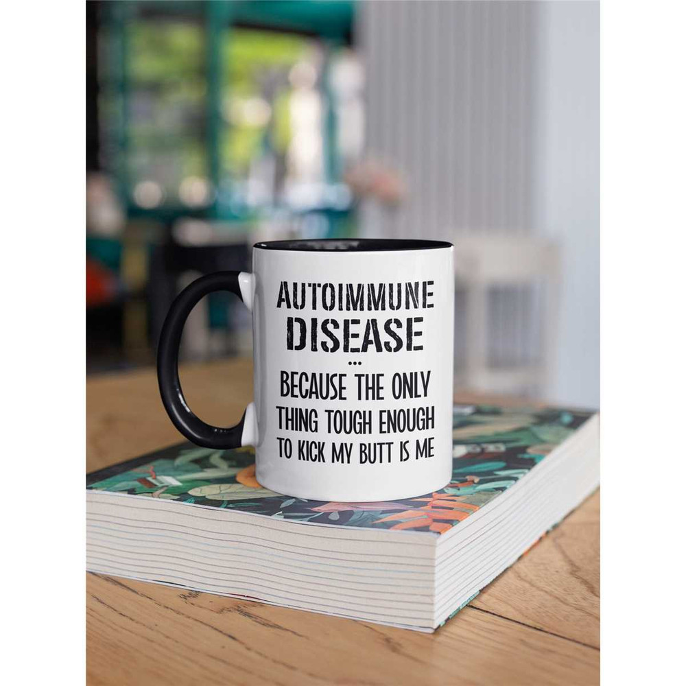 Autoimmune Disease Mug, Autoimmunity Gifts, Funny Autoimmune Disorder Coffee Cup, Because the only one tough enough to k.jpg