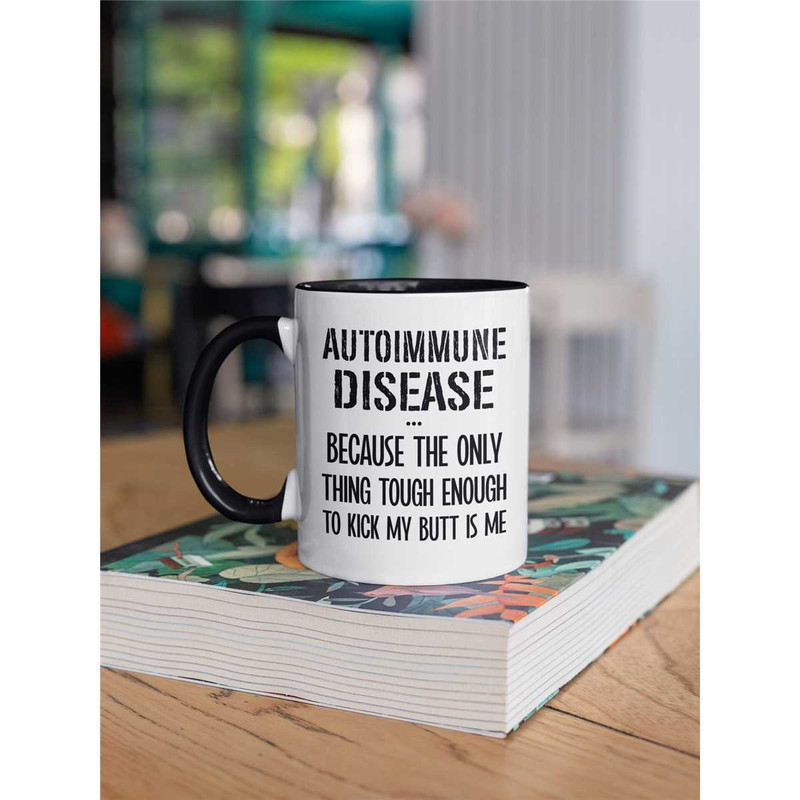 Autoimmune Disease Mug, Autoimmunity Gifts, Funny Autoimmune Disorder Coffee Cup, Because the only one tough enough to k.jpg