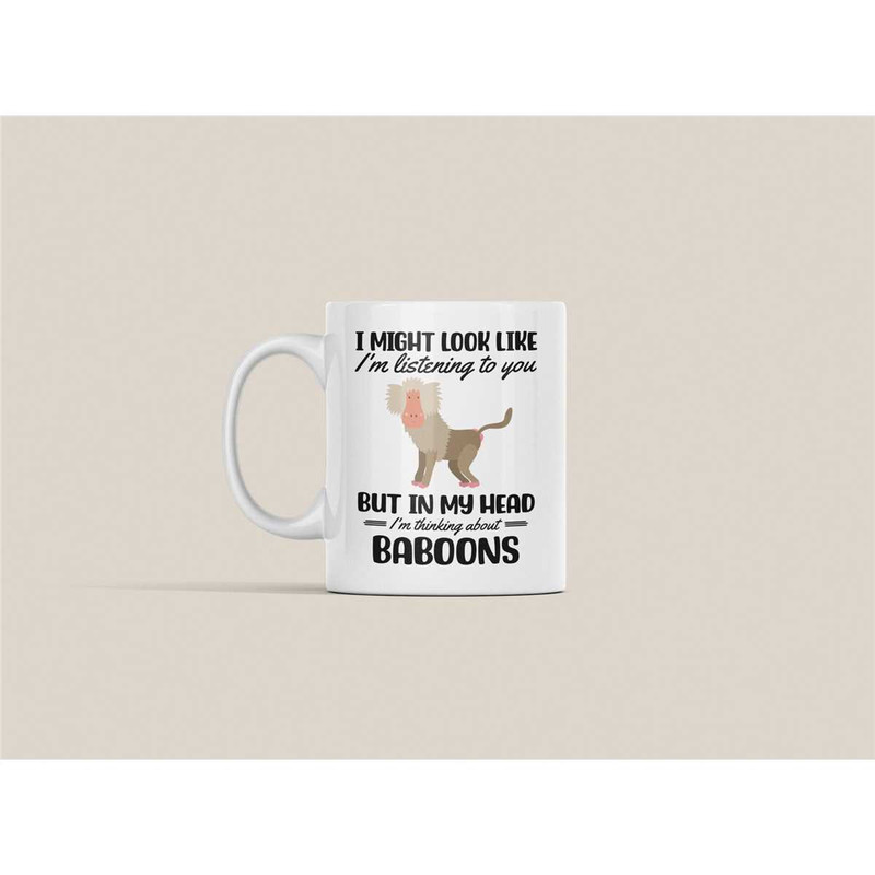 Baboon Mug, Baboon Gifts, Funny Baboon Lover Coffee Cup, I Might Look Like I'm Listening to you but in my Head I'm Think.jpg