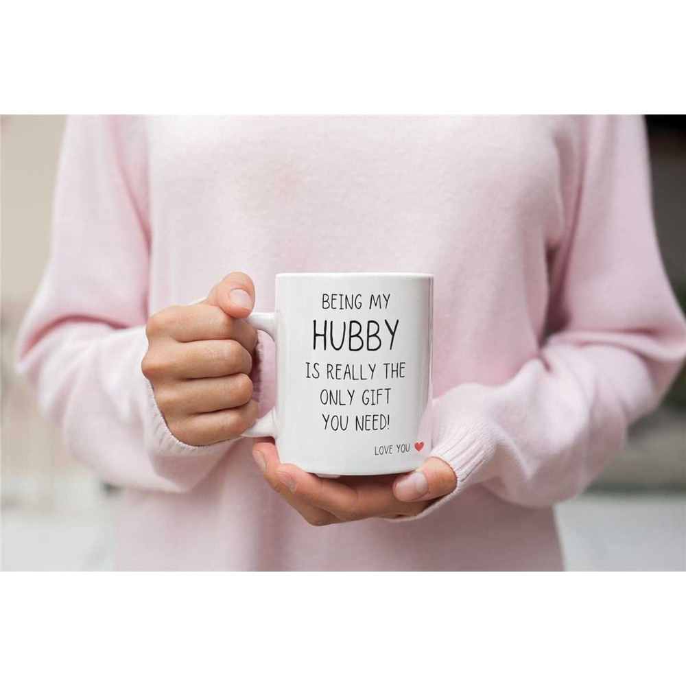 Being My Hubby Is The Only Gift You Need Mug, Husband Gift, Gift for Him, Funny Gift for Him, Anniversary Gift, Mug for.jpg