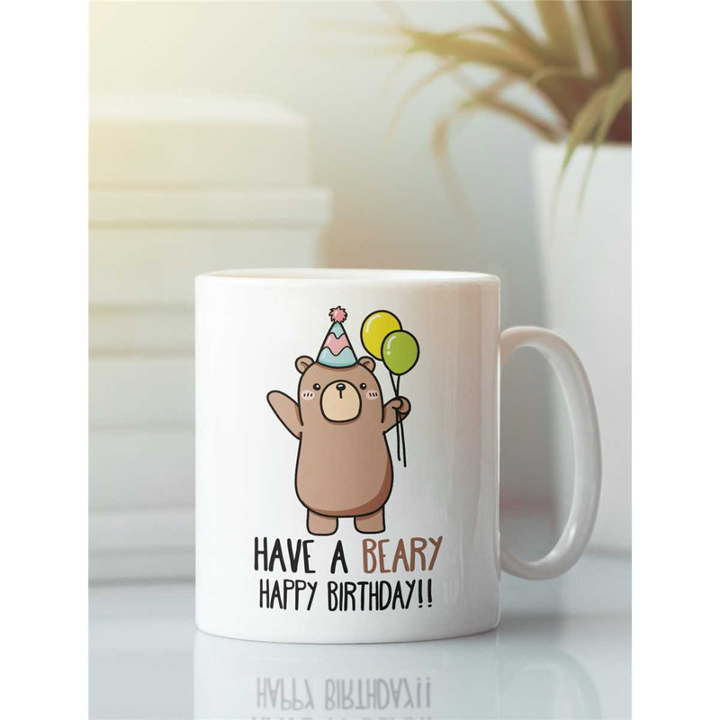 Birthday Bear Gifts, Bear Mug, Funny Birthday Mug, Have a Beary Happy Birthday, Birthday Gift, Funny Birthday Present, A.jpg