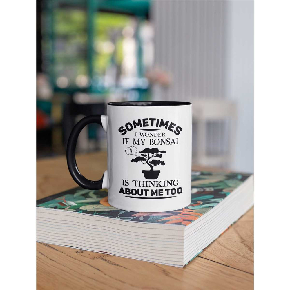 Bonsai Gifts, Funny Bonsai Mug, Bonsai Master Coffee Cup, Sometimes I Wonder if my bonsai is thinking about me too, Bons.jpg