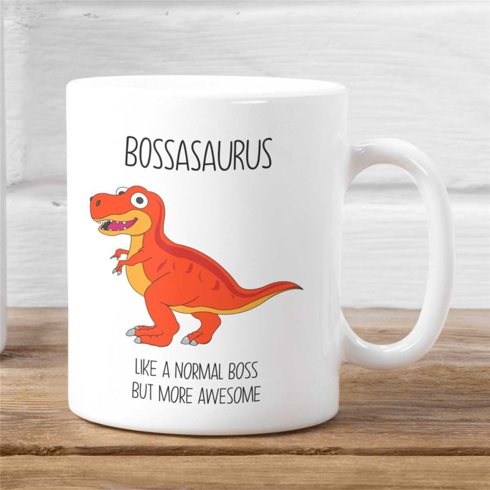 Bossasaurus Mug, Like A Normal Boss But More Awesome Funny Mug, Cup Pet Gift, Secret Santa Dinosaur.jpg