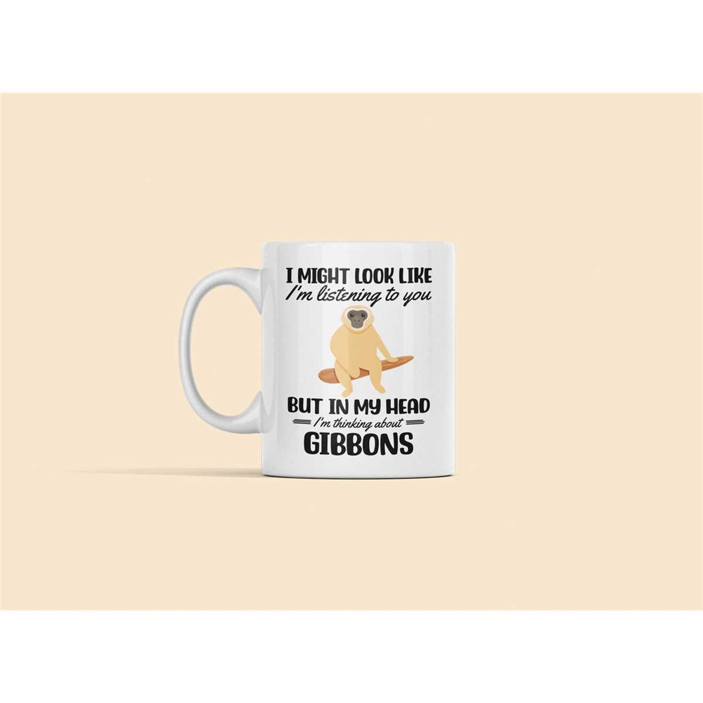 Gibbon Mug, Gibbon Gifts, Funny Gibbon Lover Coffee Cup, I Might Look Like I'm Listening to you but in my Head I'm Think.jpg