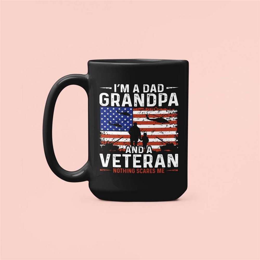 Grandpa Veteran Mug, Veteran Gifts, I'm a Dad Grandpa and A Veteran Nothing Scares Me, Grandfather Veteran, Navy Veteran.jpg