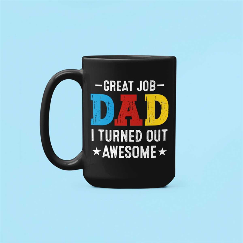 Great Job Dad I Turned Out Awesome Mug, Funny Dad Gifts, Awesome Dad Coffee Cup, Best Dad Gifts, Congratulations Dad We'.jpg