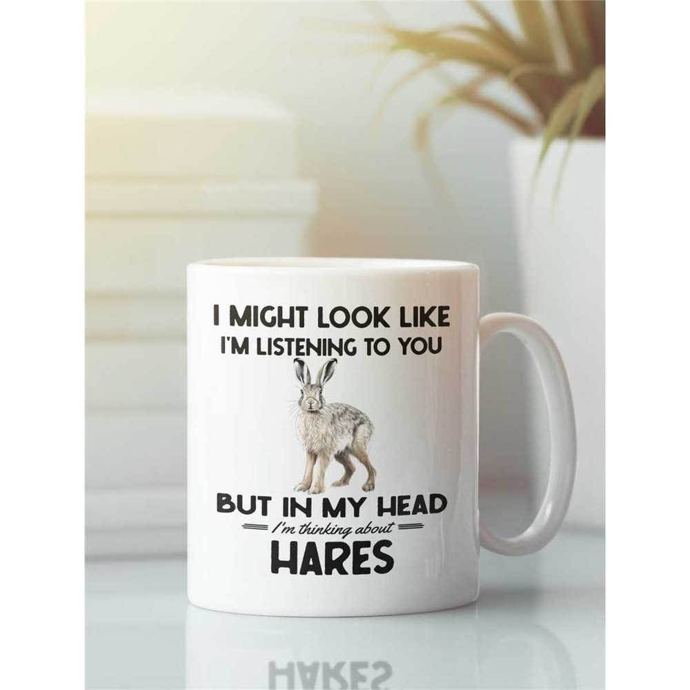 Hare Mug, Hare Gifts, Funny Jackrabbits Coffee Cup, I Might Look Like I'm Listening to you but in Head I'm Thinking Abou.jpg