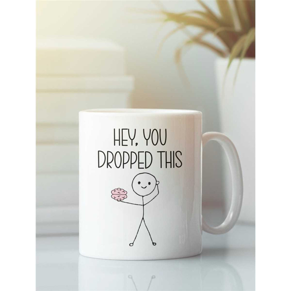 Hey, You Dropped This Brain Mug, Funny Coffee Cup, Sarcastic Mug, Funny Slogan Gifts, Sassy, Funny Sayings, Losing Your.jpg