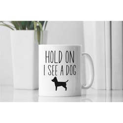 hold on i see a dog mug, funny dog lover gifts, dog distraction cup, dog person gift, crazy dog lady, wait i see a dog