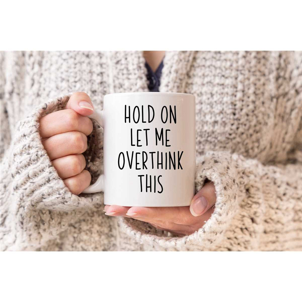 Hold On Let Me Overthink This Mug, Funny Coffee Mug, Humour Mug, Sarcasm Gift Overthinker Gift, Introvert Gift, Anxiety.jpg