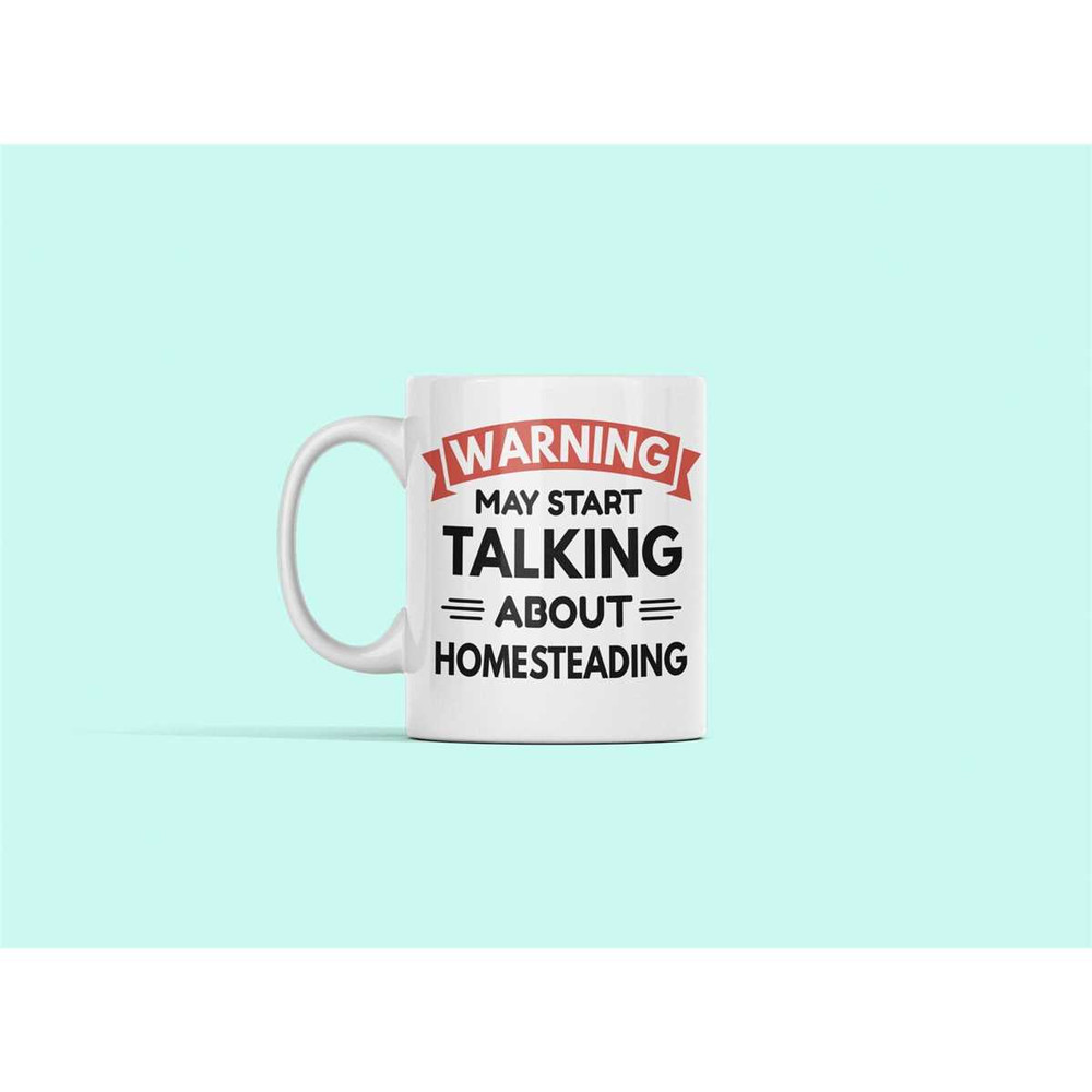 Homesteading Mug, Homesteader Gift, Homestead Present, Homesteader Cup, Home Stead, Warning May Start Talking About Home.jpg