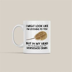 horseshoe crab gifts, horseshoe crab mug, i might look like i'm listening to you but in my head i'm thinking about horse
