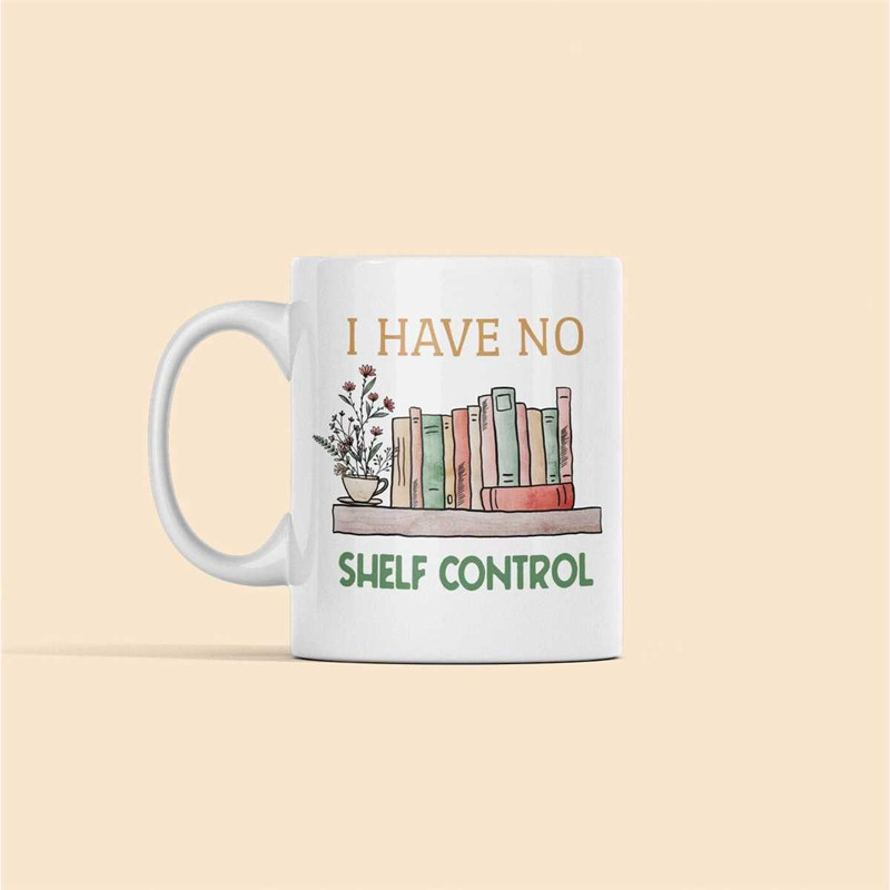 I Have no Shelf Control Mug, Funny Book Lover Gift, Bookish Mug, Book Worm Gifts, Reader Coffee Mug, Reading Cup, Bookwo.jpg