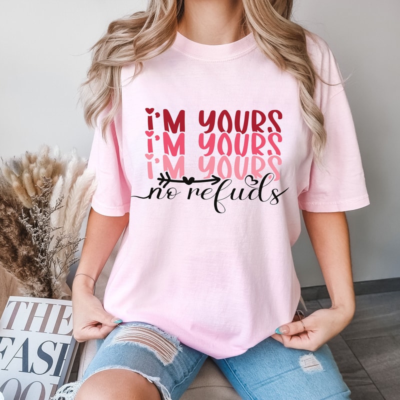 Comfort Colors® I'm Yours No Refunds Shirt, Valentine's Day T-Shirt, Declaration Of Love Shirt, Valentine Love Shirt, Gift For Beloved.jpg