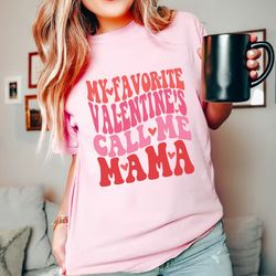 comfort colors my favorite valentines call me mama shirt, valentines day shirt, gift for valentines, gift for mama, vale