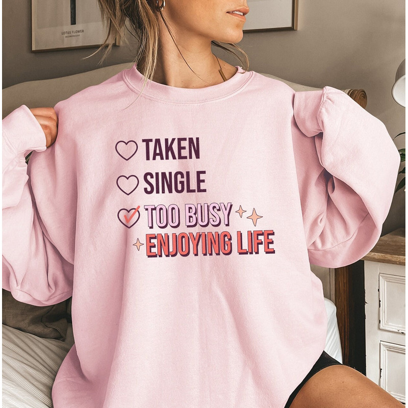 Funny Valentines Sweatshirt, Too Busy Enjoying Life Sweatshirt, Valentines Day Sweater, Womens Shirt Gift, Gift For Her, Trendy Womens Shirt.jpg