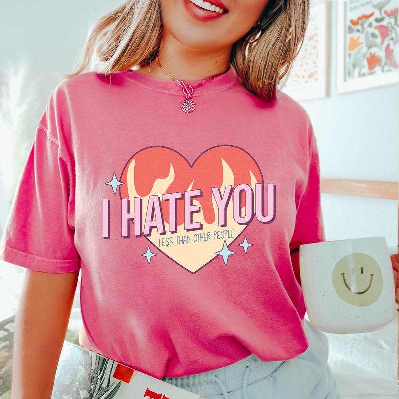 I Hate You Less Than Other People Valentine Shirt, Valentine Heart Comfort Colors® Shirt, Cute Valentines Day Gift Tee, Retro Love Shirt.jpg