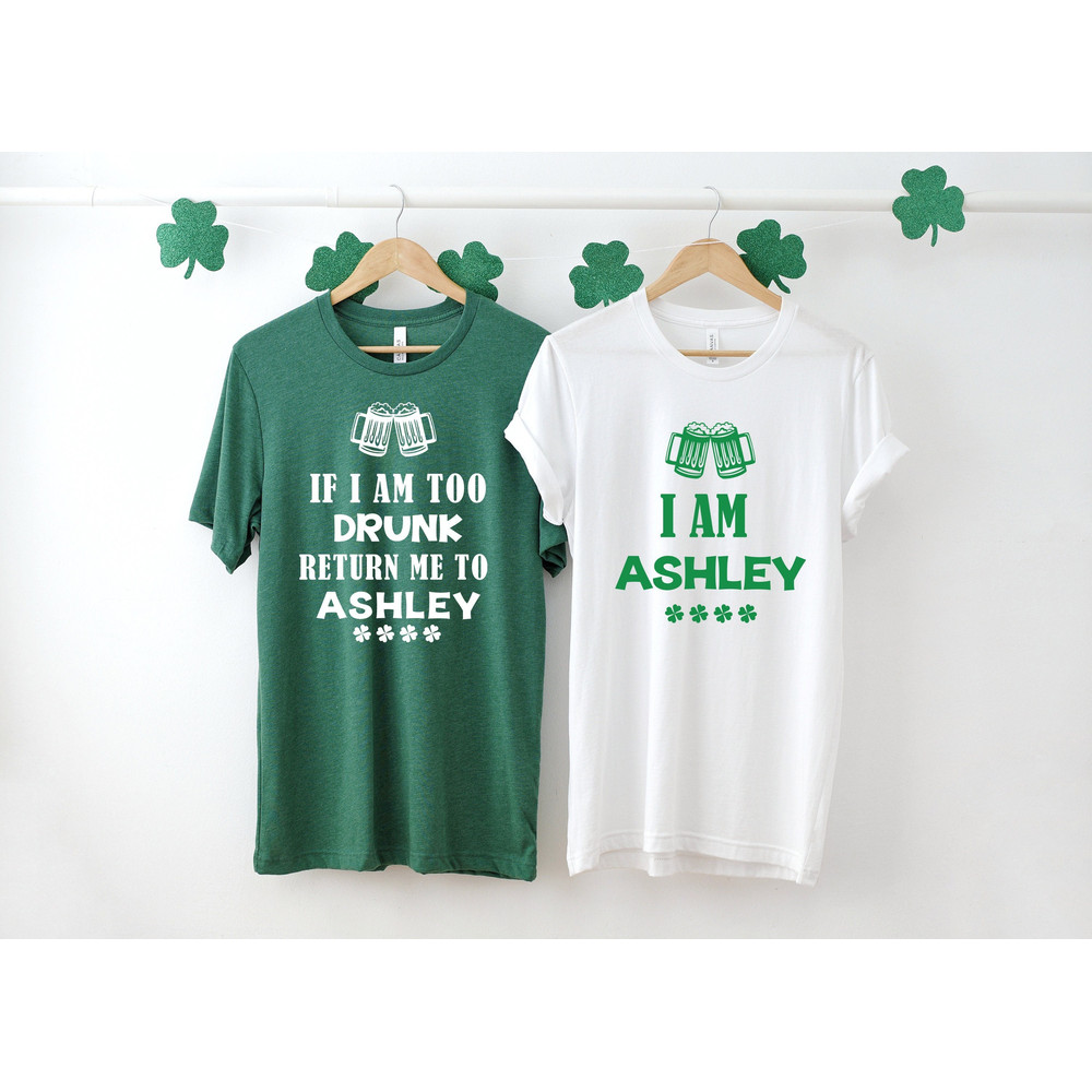 If I Am Too Drunk Return Me To (NAME) and I Am (NAME) Couple Shirt-Funny St Patrick's Day Shirt-Funny Couples Tee-St Patricks Day Gift-RS180.jpg