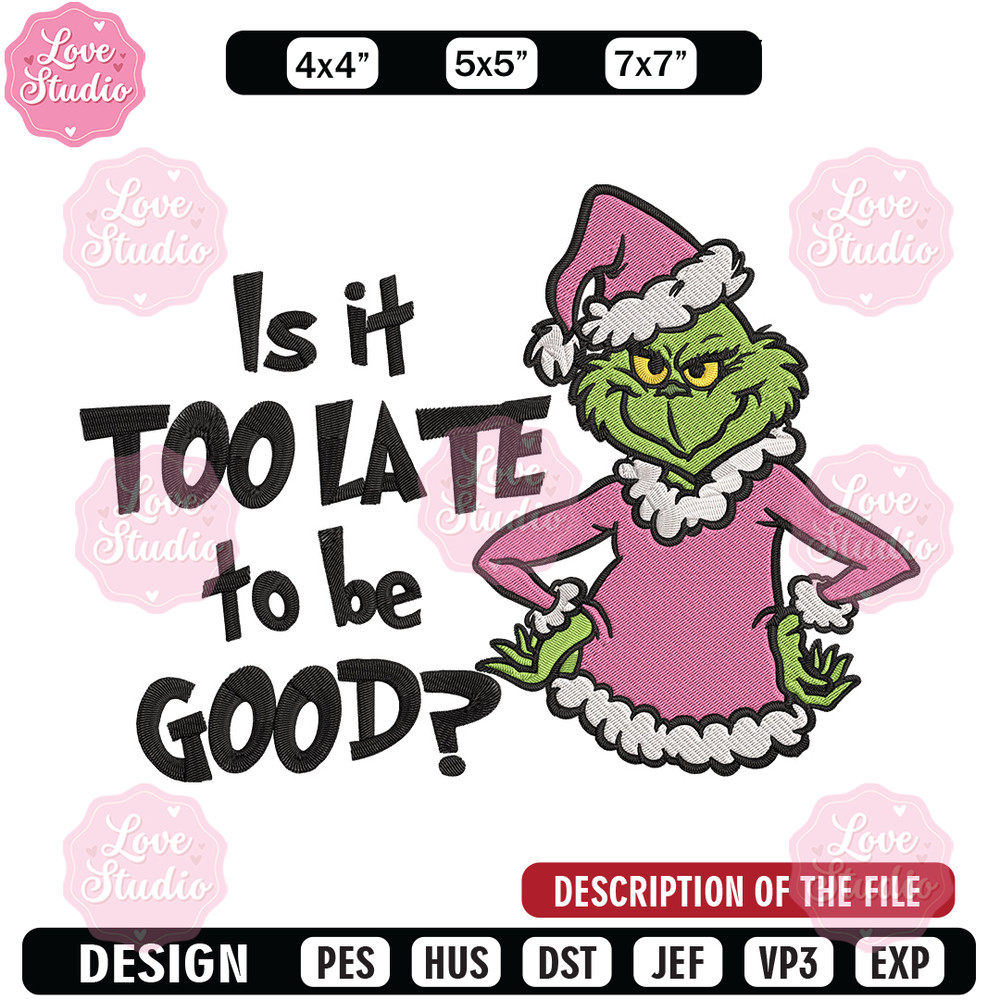 Is it too late tobe good Embroidery Design, Grinch Embroidery, Embroidery File, Chrismas Embroidery, Digital download.jpg